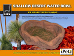 SHALLOW DESERT WATER BOWL